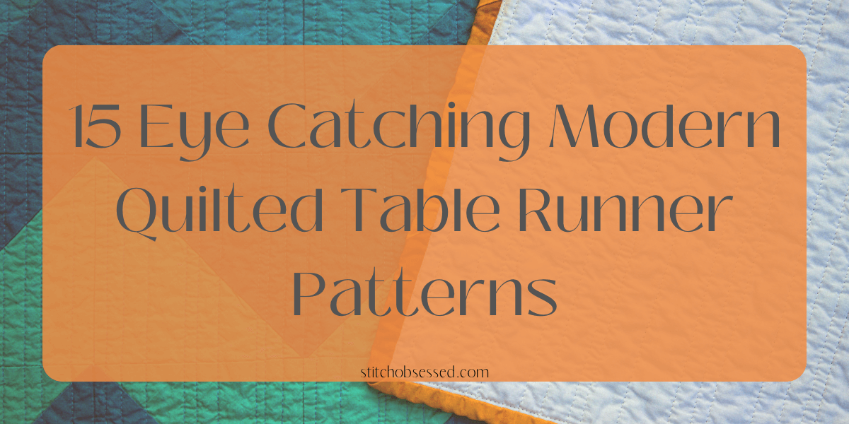 15 Captivating Modern Quilted Table Runner Patterns